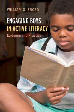 Engaging Boys in Active Literacy: Evidence and Practice de William G. Brozo