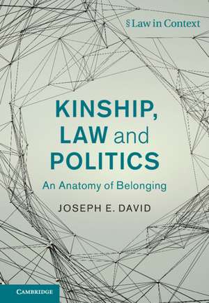 Kinship, Law and Politics: An Anatomy of Belonging de Joseph E. David