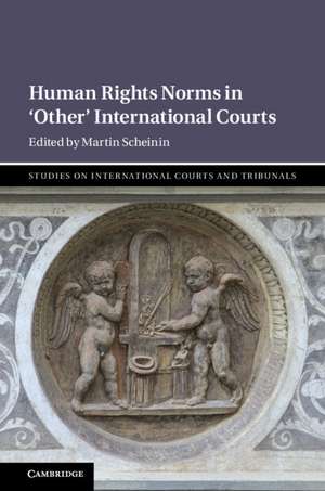 Human Rights Norms in ‘Other' International Courts de Martin Scheinin