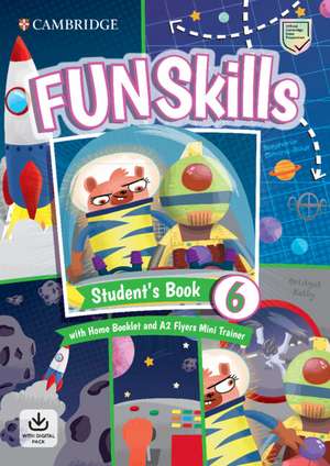 Fun Skills Level 6/Flyers Student’s Book with Home Booklet and Mini Trainer with Downloadable Audio de Bridget Kelly