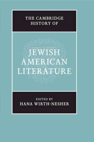 The Cambridge History of Jewish American Literature de Hana Wirth-Nesher