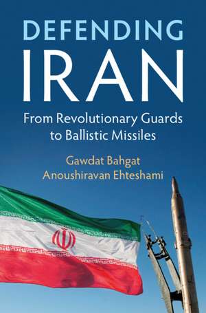 Defending Iran: From Revolutionary Guards to Ballistic Missiles de Gawdat Bahgat