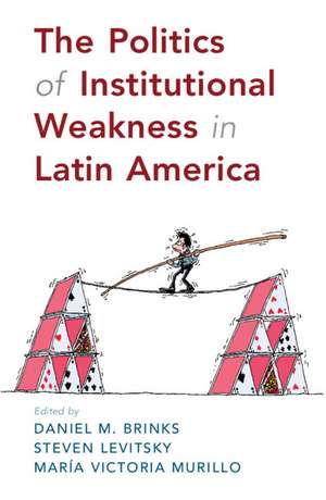 The Politics of Institutional Weakness in Latin America de Daniel M. Brinks