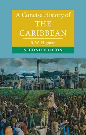 A Concise History of the Caribbean de B. W. Higman