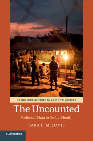 The Uncounted: Politics of Data in Global Health de Sara L.M. Davis