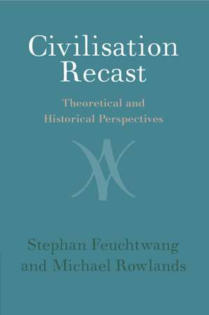 Civilisation Recast: Theoretical and Historical Perspectives de Stephan Feuchtwang