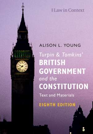 Turpin and Tomkins' British Government and the Constitution: Text and Materials de Alison L. Young