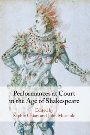 Performances at Court in the Age of Shakespeare de Sophie Chiari