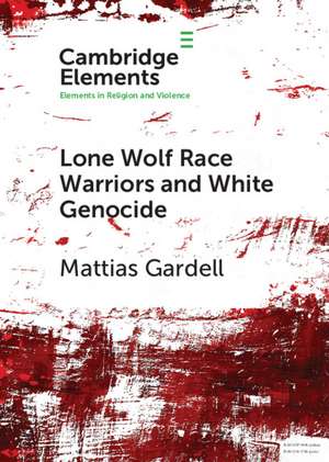 Lone Wolf Race Warriors and White Genocide de Mattias Gardell