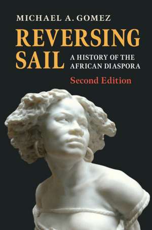 Reversing Sail: A History of the African Diaspora de Michael A. Gomez