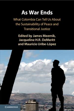 As War Ends: What Colombia Can Tell Us About the Sustainability of Peace and Transitional Justice de James Meernik