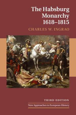 The Habsburg Monarchy, 1618–1815 de Charles W. Ingrao