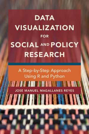 Data Visualization for Social and Policy Research: A Step-by-Step Approach Using R and Python de Jose Manuel Magallanes Reyes