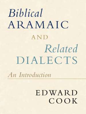 Biblical Aramaic and Related Dialects: An Introduction de Edward Cook