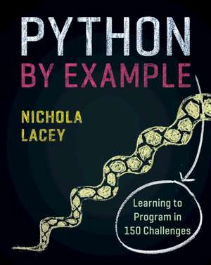 Python by Example: Learning to Program in 150 Challenges de Nichola Lacey