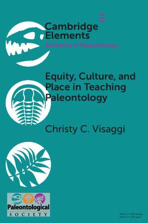 Equity, Culture, and Place in Teaching Paleontology: Student-Centered Pedagogy for Broadening Participation de Christy C. Visaggi