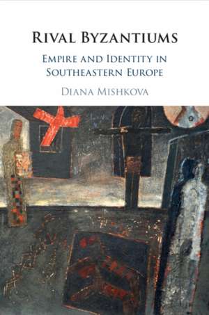 Rival Byzantiums de Diana Mishkova