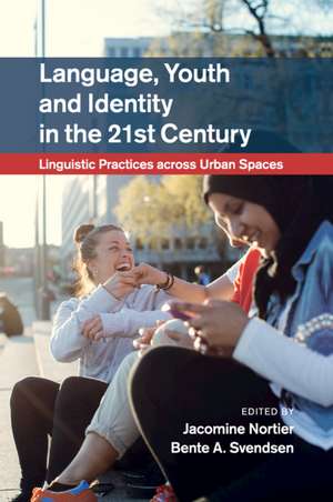 Language, Youth and Identity in the 21st Century: Linguistic Practices across Urban Spaces de Jacomine Nortier