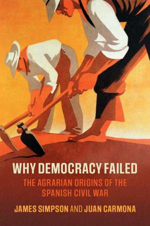 Why Democracy Failed: The Agrarian Origins of the Spanish Civil War de James Simpson