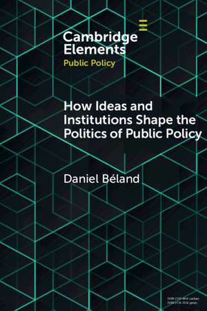 How Ideas and Institutions Shape the Politics of Public Policy de Daniel Béland