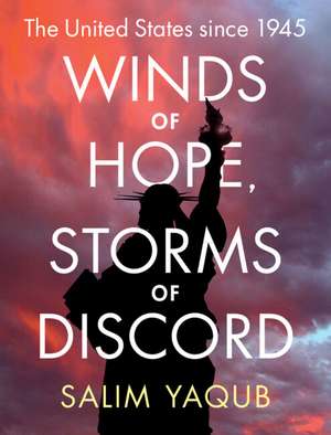 Winds of Hope, Storms of Discord: The United States since 1945 de Salim Yaqub