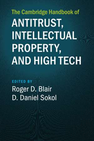 The Cambridge Handbook of Antitrust, Intellectual Property, and High Tech de Roger D. Blair