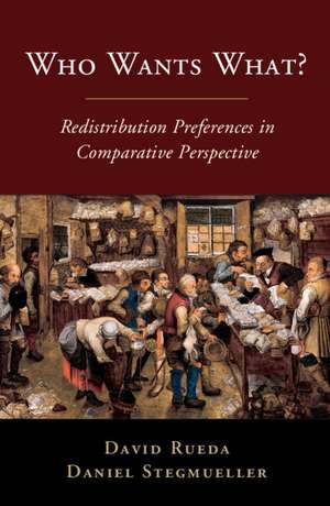 Who Wants What?: Redistribution Preferences in Comparative Perspective de David Rueda