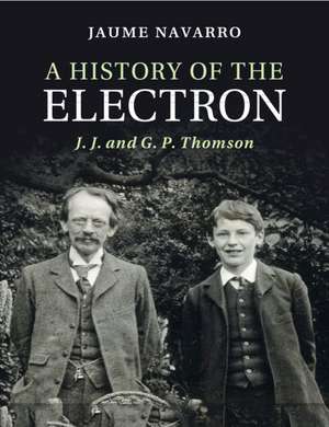 A History of the Electron: J. J. and G. P. Thomson de Jaume Navarro