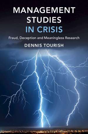 Management Studies in Crisis: Fraud, Deception and Meaningless Research de Dennis Tourish