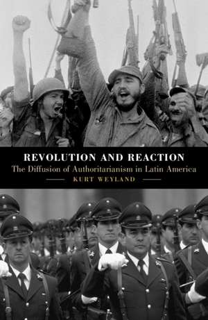 Revolution and Reaction: The Diffusion of Authoritarianism in Latin America de Kurt Weyland