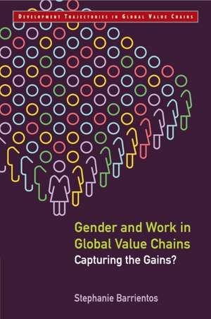 Gender and Work in Global Value Chains: Capturing the Gains? de Stephanie Barrientos