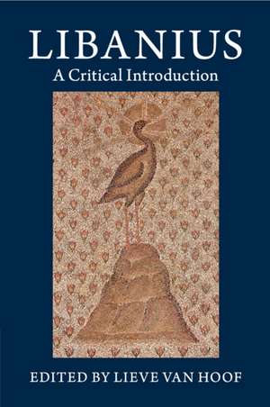 Libanius: A Critical Introduction de Lieve Van Hoof