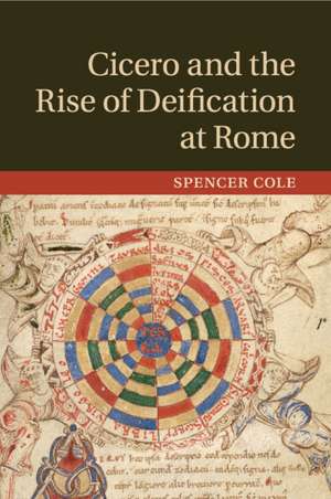 Cicero and the Rise of Deification at Rome de Spencer Cole