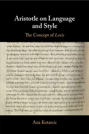 Aristotle on Language and Style: The Concept of Lexis de Ana Kotarcic