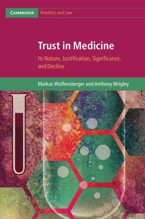 Trust in Medicine: Its Nature, Justification, Significance, and Decline de Markus Wolfensberger