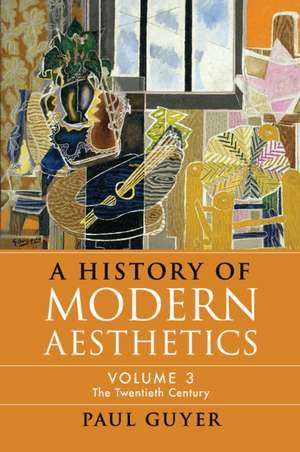 A History of Modern Aesthetics: Volume 3, The Twentieth Century de Paul Guyer