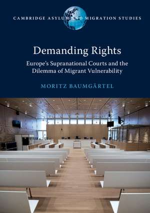 Demanding Rights: Europe's Supranational Courts and the Dilemma of Migrant Vulnerability de Moritz Baumgärtel