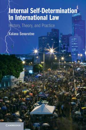 Internal Self-Determination in International Law: History, Theory, and Practice de Kalana Senaratne