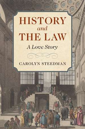 History and the Law: A Love Story de Carolyn Steedman