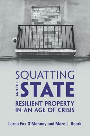 Squatting and the State: Resilient Property in an Age of Crisis de Lorna Fox O'Mahony