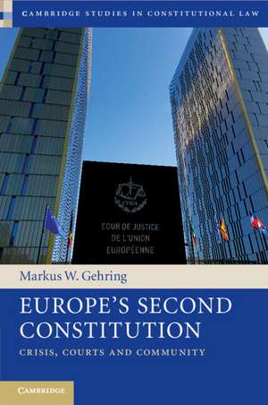 Europe's Second Constitution: Crisis, Courts and Community de Markus W. Gehring