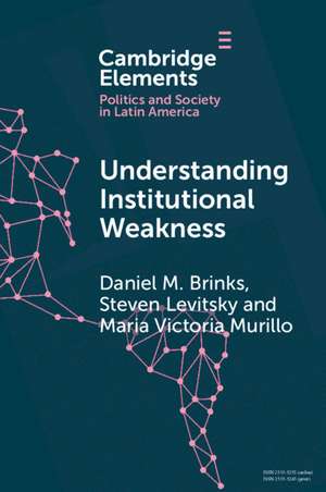 Understanding Institutional Weakness: Power and Design in Latin American Institutions de Daniel M. Brinks