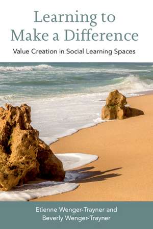 Learning to Make a Difference: Value Creation in Social Learning Spaces de Etienne Wenger-Trayner