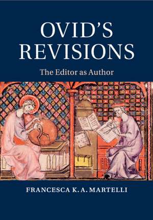 Ovid's Revisions: The Editor as Author de Francesca K. A. Martelli