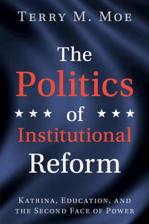 The Politics of Institutional Reform: Katrina, Education, and the Second Face of Power de Terry M. Moe