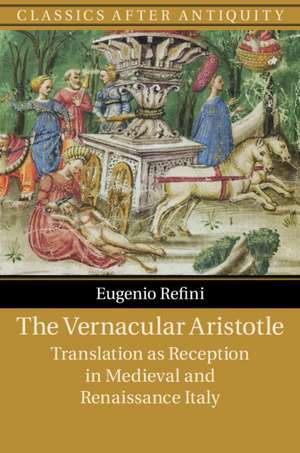 The Vernacular Aristotle: Translation as Reception in Medieval and Renaissance Italy de Eugenio Refini