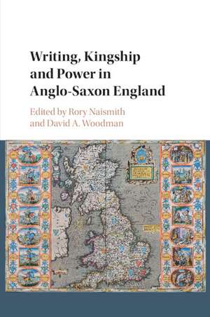 Writing, Kingship and Power in Anglo-Saxon England de Rory Naismith