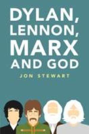 Dylan, Lennon, Marx and God de Jon Stewart