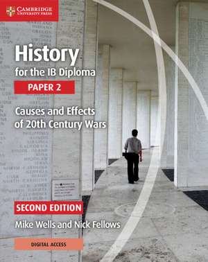 History for the IB Diploma Paper 2 Causes and Effects of 20th Century Wars with Digital Access (2 Years) de Mike Wells