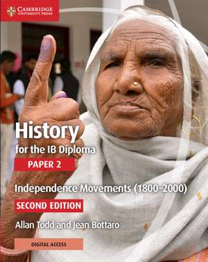 History for the IB Diploma Paper 2 Independence Movements (1800–2000) with Digital Access (2 Years) de Allan Todd